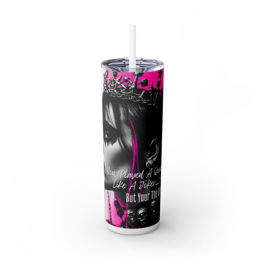 You Played a Queen Skinny Tumbler with Straw, 20oz